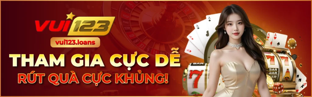 VUI123 | TRANG CHỦ ĐĂNG NHẬP CASINO ĐỔI THƯỞNG 2025 1 banner vui123.loans